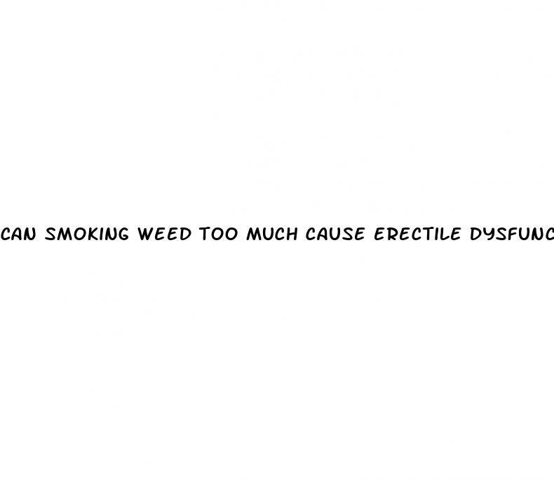 can smoking weed too much cause erectile dysfunction