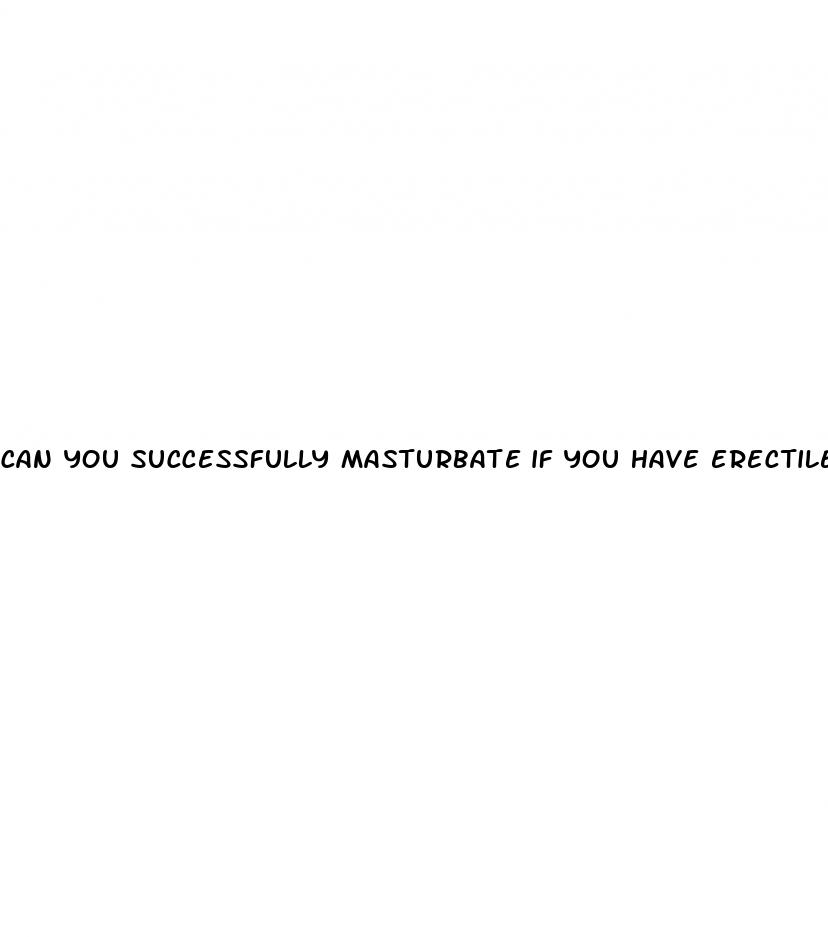 can you successfully masturbate if you have erectile dysfunction