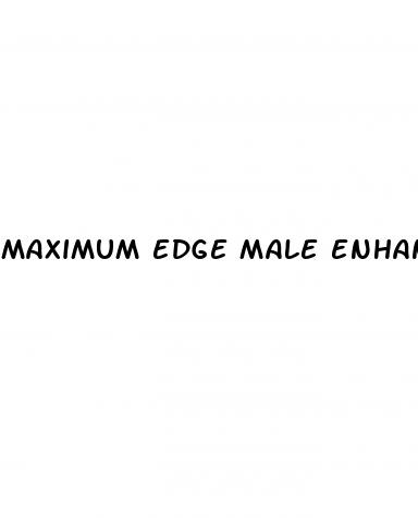 maximum edge male enhancement reviews