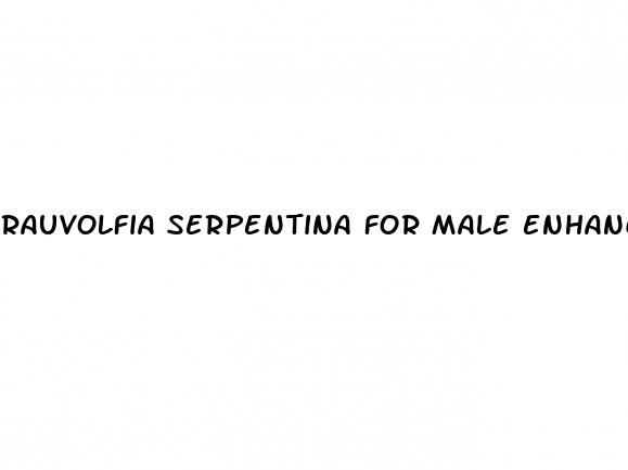 rauvolfia serpentina for male enhancement