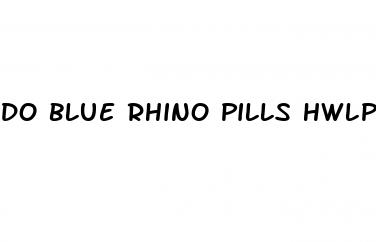 do blue rhino pills hwlp you not cum as fast
