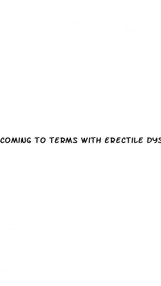 coming to terms with erectile dysfunction