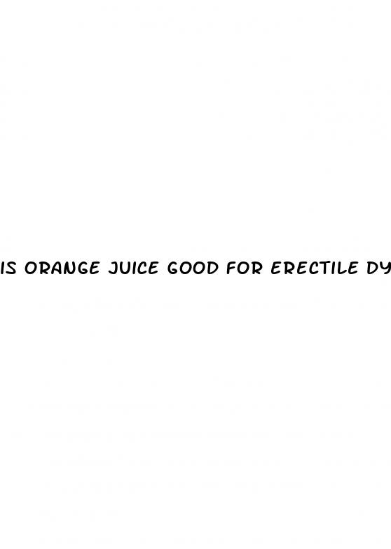 is orange juice good for erectile dysfunction