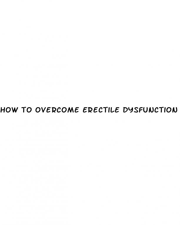 how to overcome erectile dysfunction caused by anxiety
