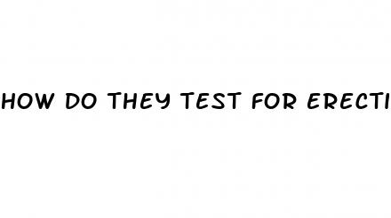 how do they test for erectile dysfunction