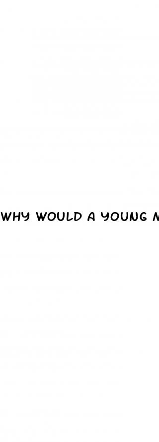 why would a young man have erectile dysfunction