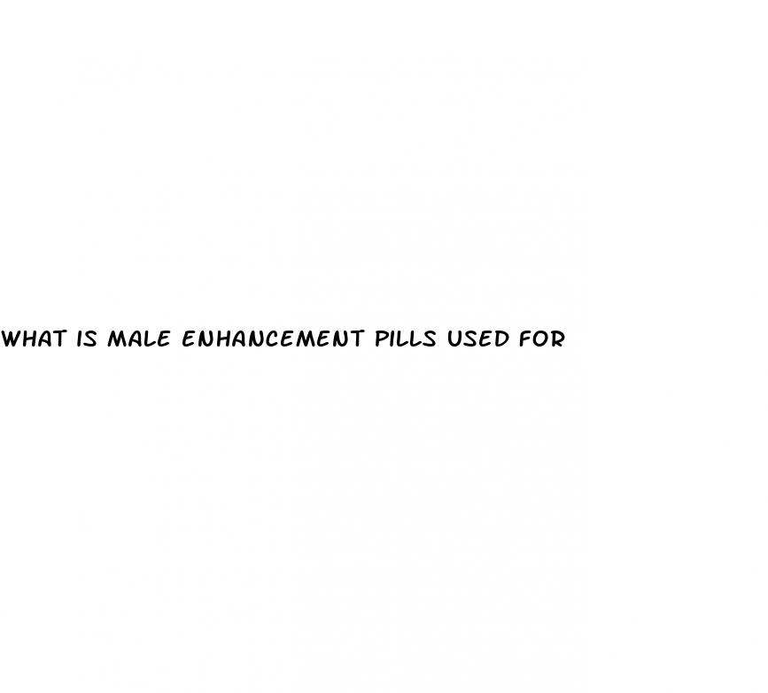 what is male enhancement pills used for