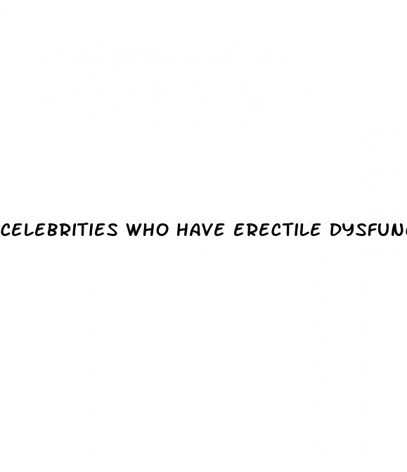 celebrities who have erectile dysfunction