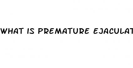 what is premature ejaculation and erectile dysfunction