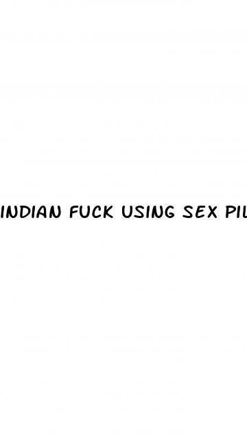 indian fuck using sex pills