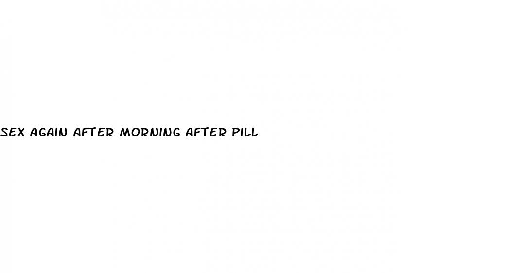 sex again after morning after pill