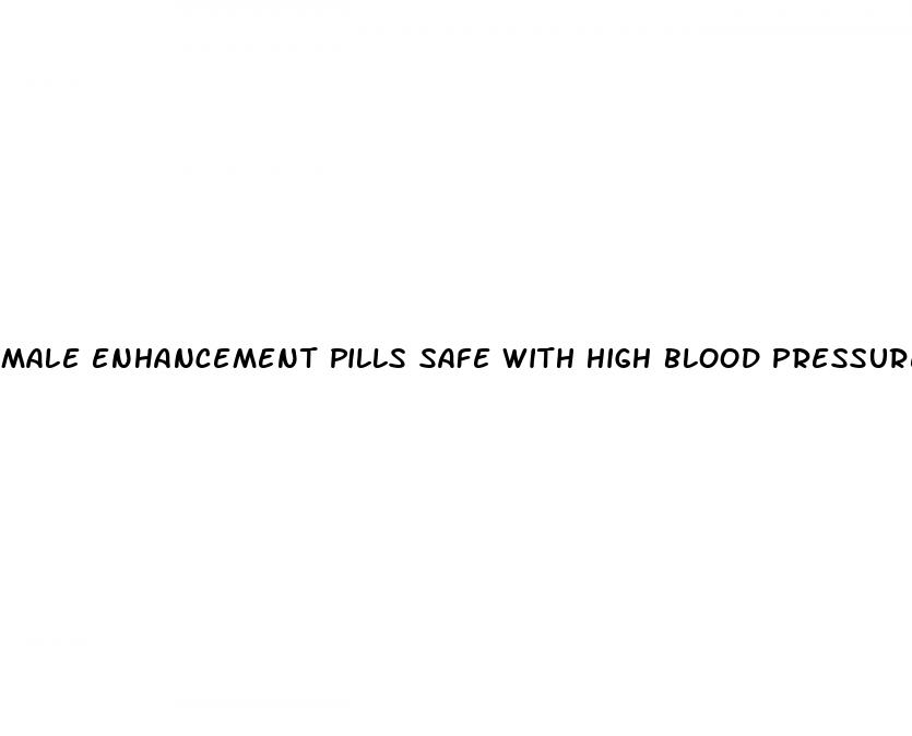 male enhancement pills safe with high blood pressure