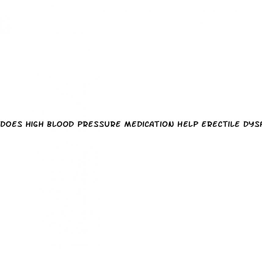 does high blood pressure medication help erectile dysfunction