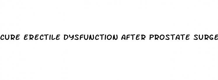 cure erectile dysfunction after prostate surgery