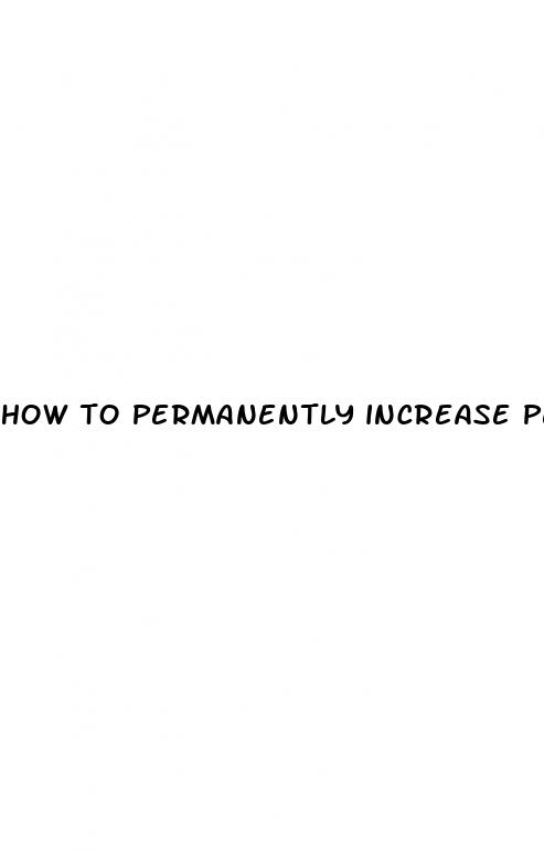 how to permanently increase penis size