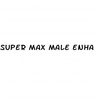 super max male enhancement