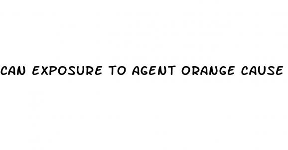 can exposure to agent orange cause erectile dysfunction