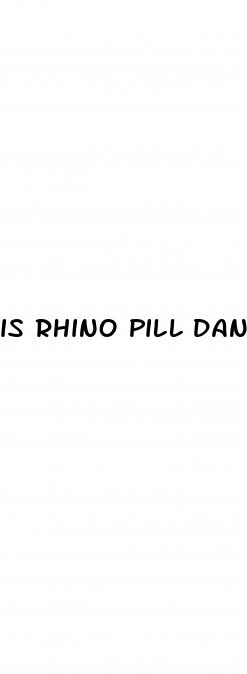 is rhino pill dangerous