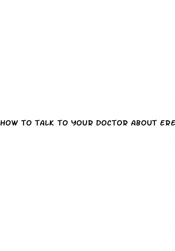 how to talk to your doctor about erectile dysfunction