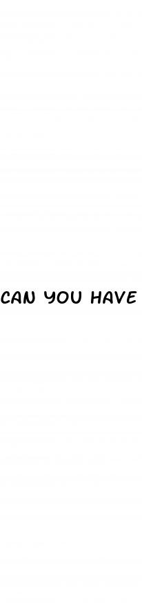 can you have unprotected sex while on the brown pill