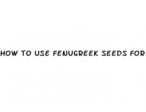 how to use fenugreek seeds for erectile dysfunction