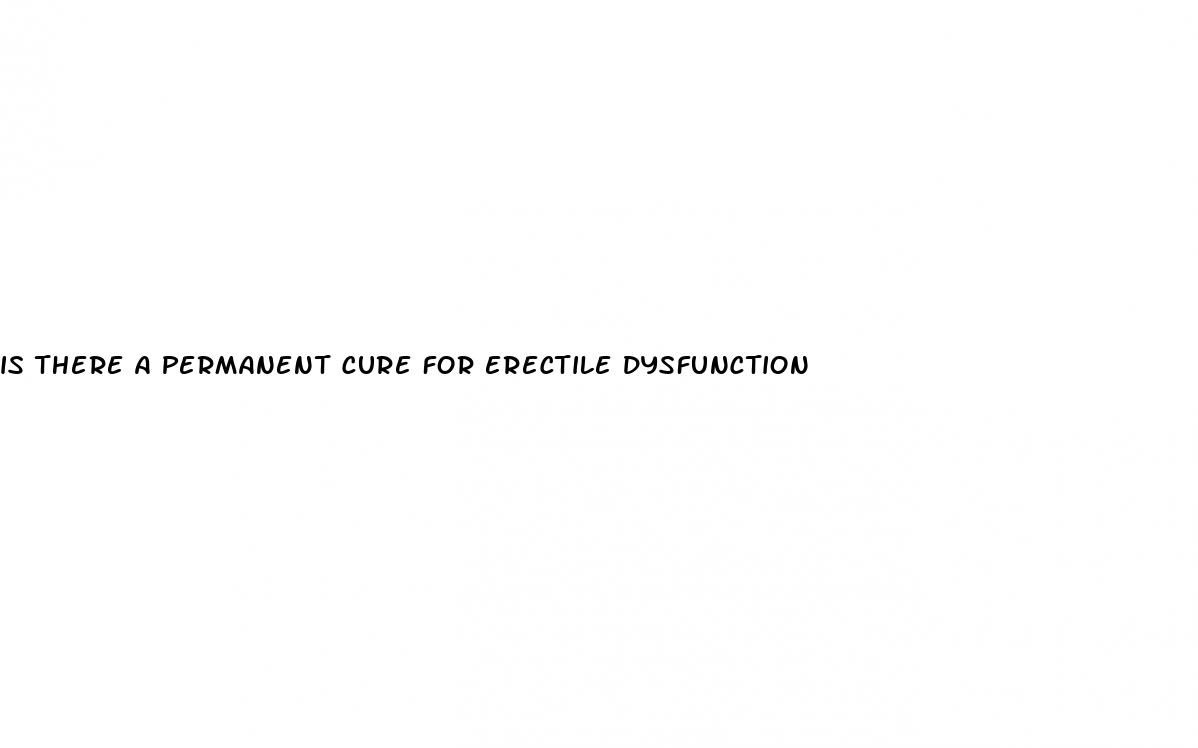 is there a permanent cure for erectile dysfunction