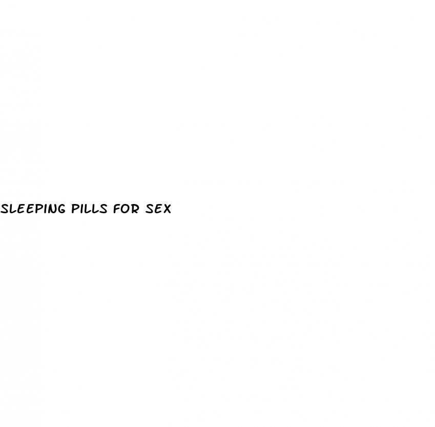 sleeping pills for sex