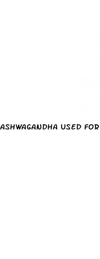 ashwagandha used for erectile dysfunction