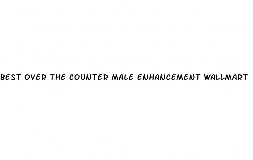 best over the counter male enhancement wallmart