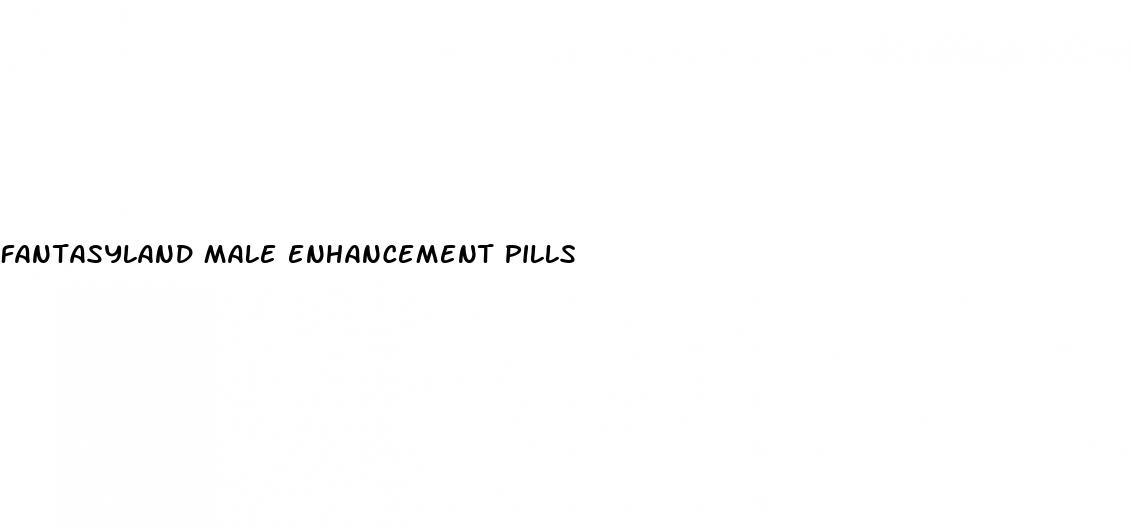 fantasyland male enhancement pills