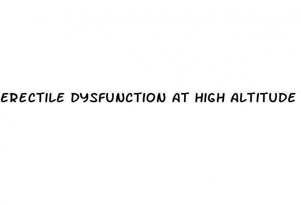 erectile dysfunction at high altitude