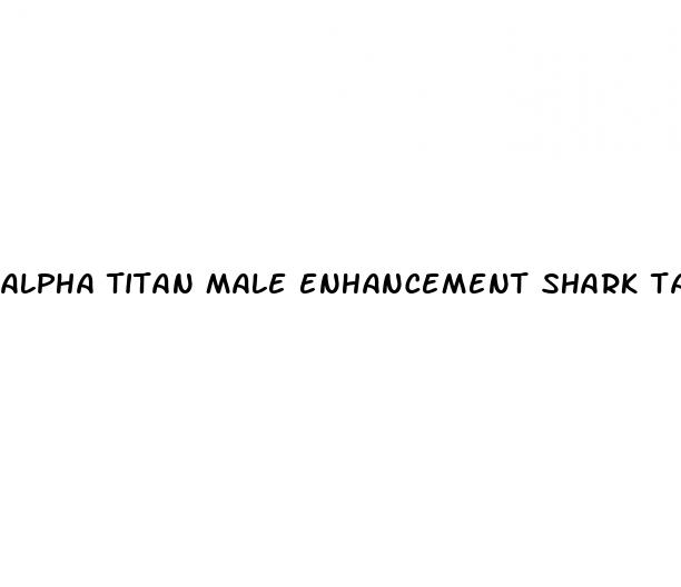 alpha titan male enhancement shark tank