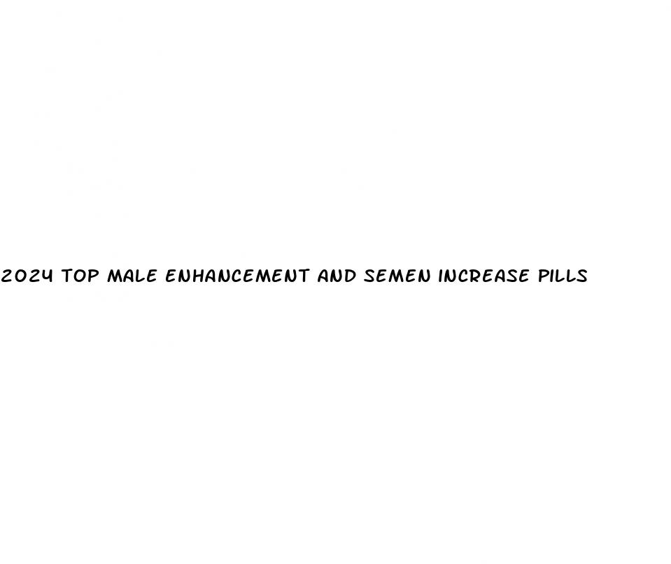 2024 top male enhancement and semen increase pills