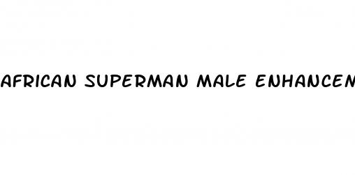 african superman male enhancement reviews