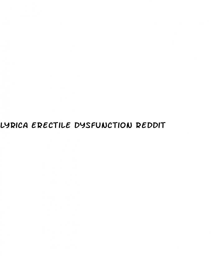 lyrica erectile dysfunction reddit