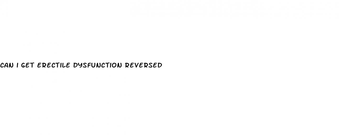 can i get erectile dysfunction reversed