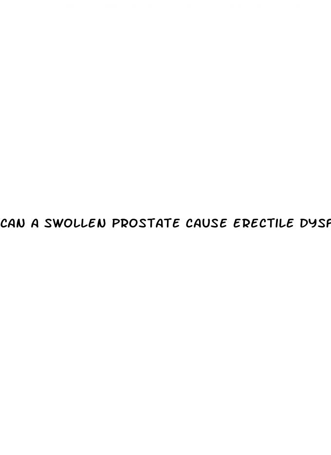 can a swollen prostate cause erectile dysfunction