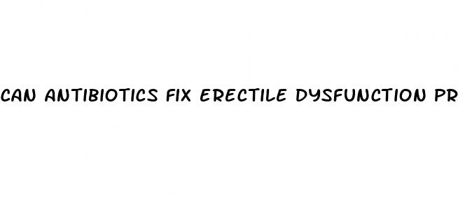 can antibiotics fix erectile dysfunction prostaztisi