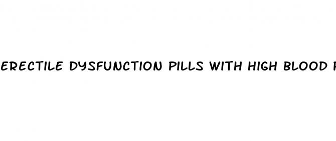 erectile dysfunction pills with high blood pressure