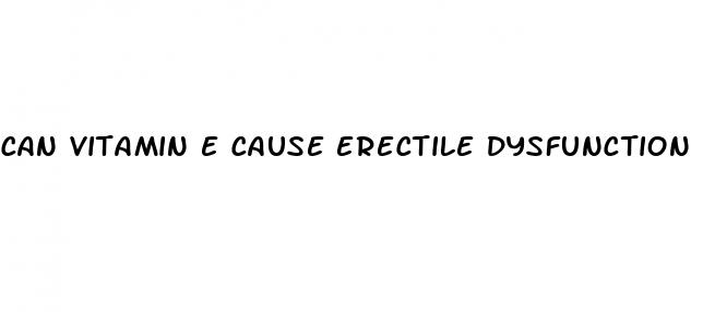 can vitamin e cause erectile dysfunction