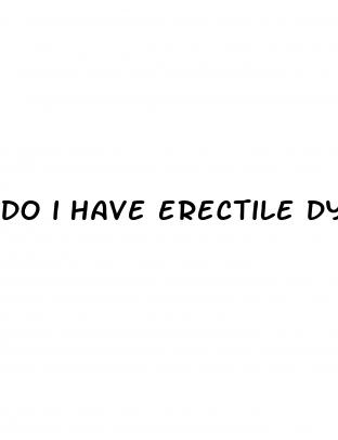 do i have erectile dysfunction at 19