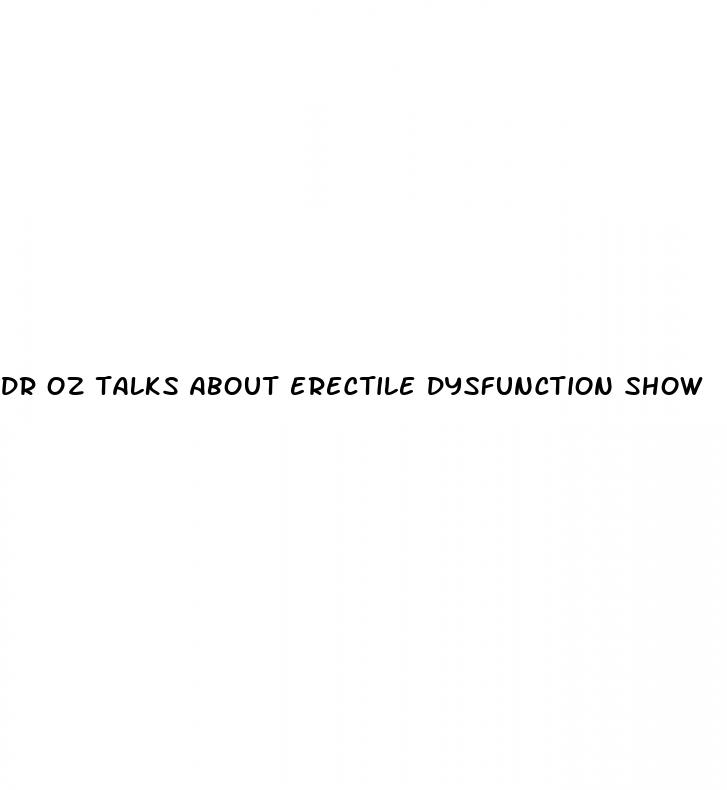 dr oz talks about erectile dysfunction show