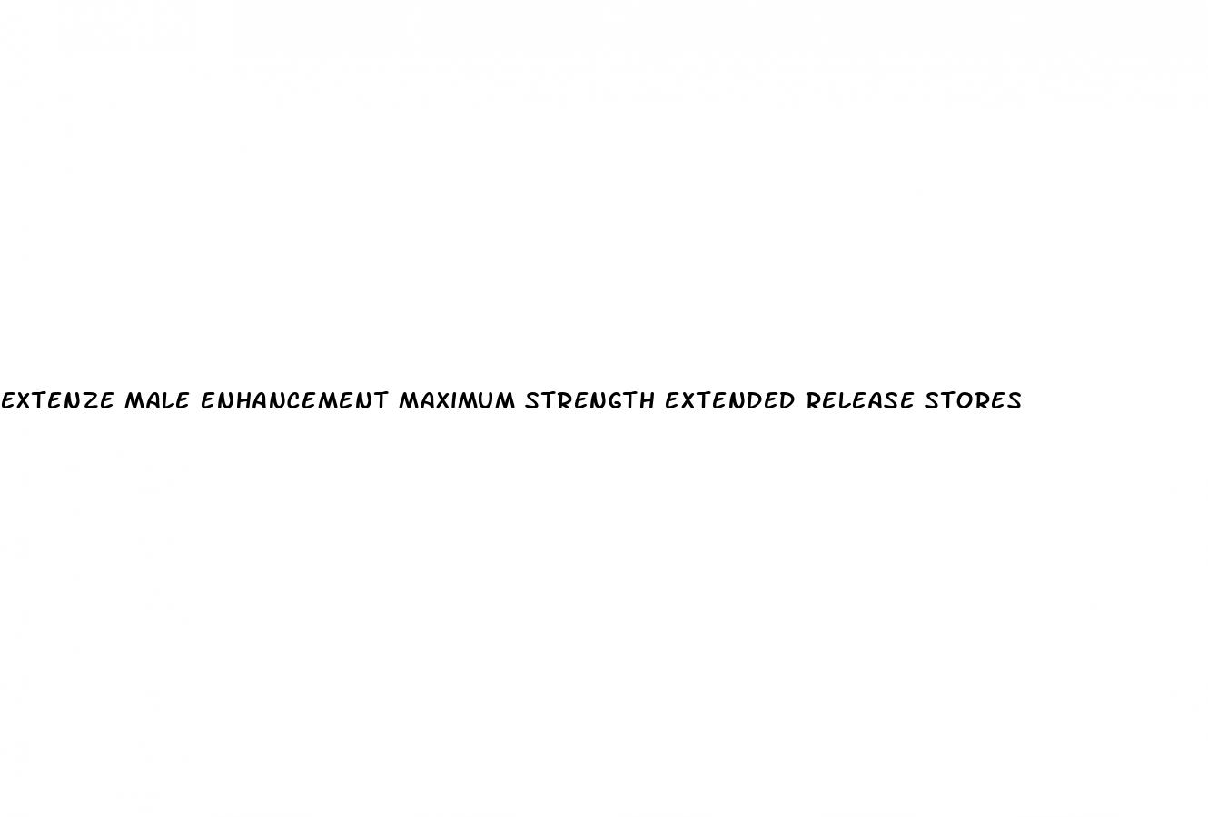 extenze male enhancement maximum strength extended release stores