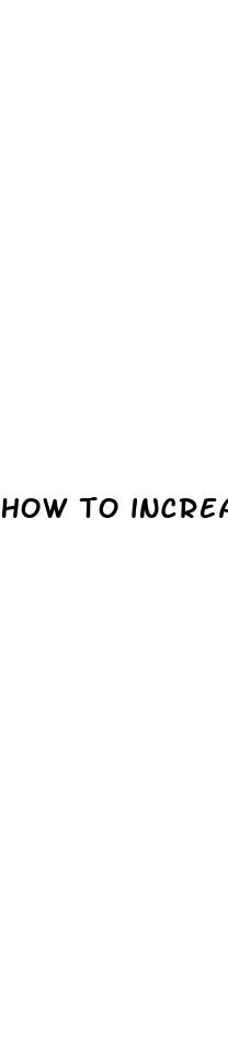 how to increase penis size without stretching