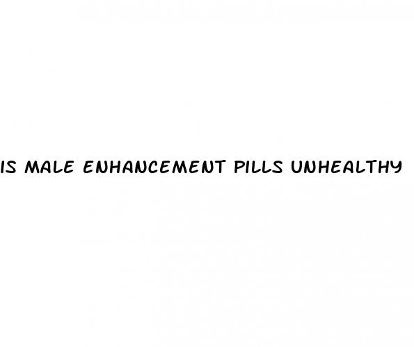 is male enhancement pills unhealthy