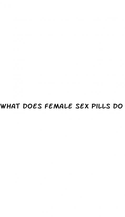 what does female sex pills do