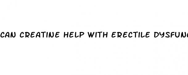 can creatine help with erectile dysfunction