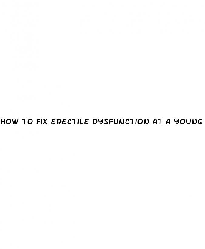 how to fix erectile dysfunction at a young age naturally