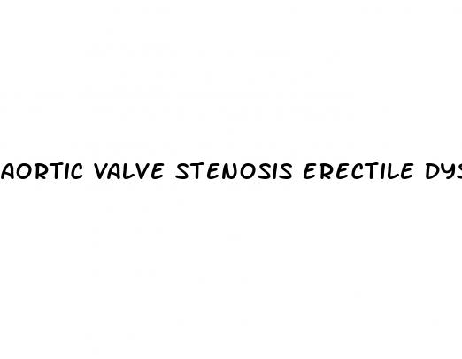 aortic valve stenosis erectile dysfunction