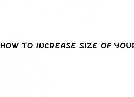how to increase size of your penis